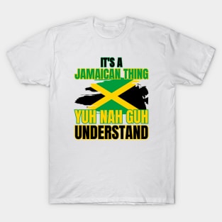 It's A Jamaican Thing Yuh Nah Guh Understand T-Shirt